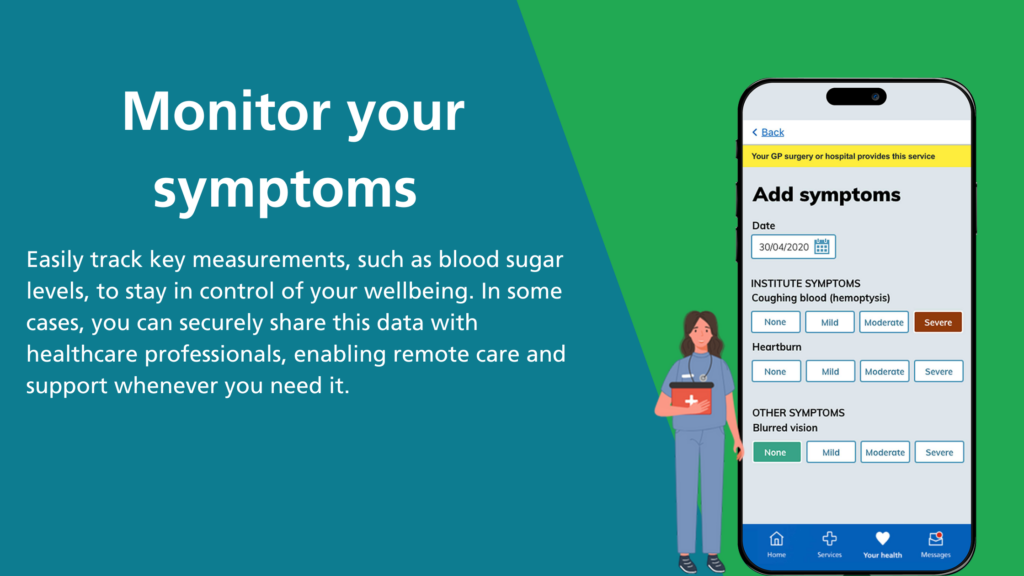 Monitor your symptoms: Easily track key measurements, such as blood sugar levels, to stay in control of your wellbeing. In some cases, you can securely share this data with healthcare professionals, enabling remote care and support whenever you need it.
